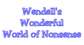 Wendell's Wonderfull World of Nonsense